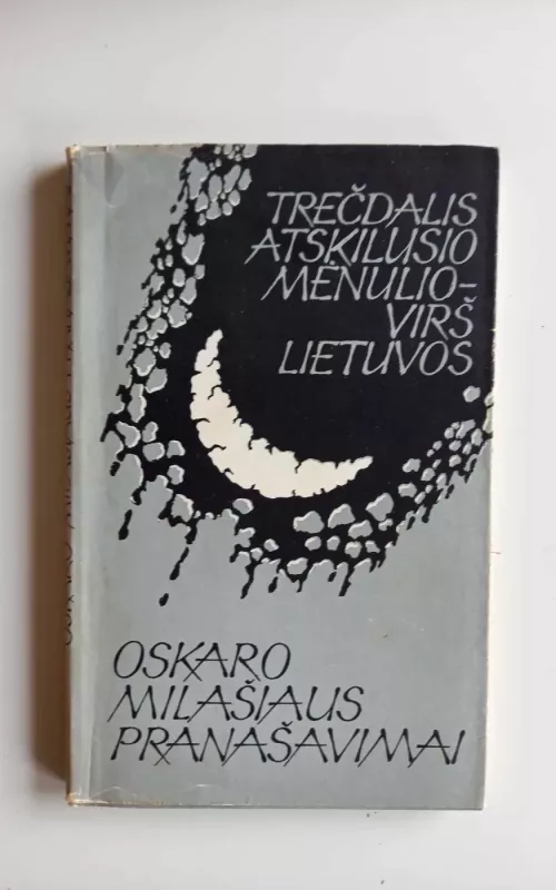 Trečdalis atskilusio mėnulio virš Lietuvos: Oskaro Milašiaus pranašavimai - Pranas Antalkis, knyga