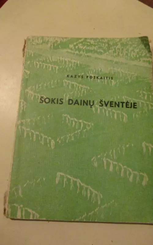 Šokis dainų šventėje - Kazys Poškaitis, knyga 2