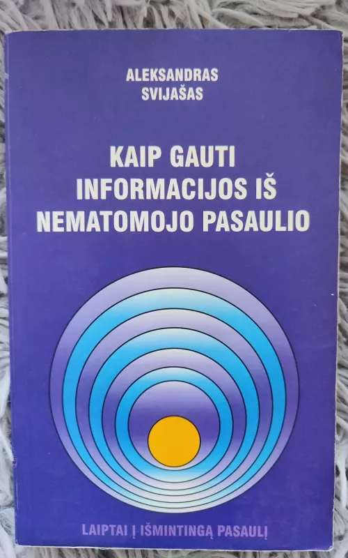 Kaip gauti informacijos iš nematomojo pasaulio - Aleksandras Svijašas, knyga