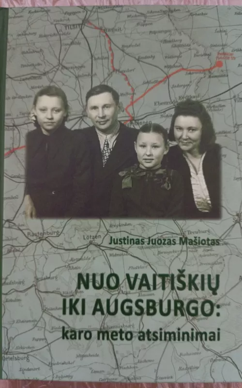 Nuo Vaitiškių iki Augsburgo: karo meto atsiminimai - Autorių Kolektyvas, knyga