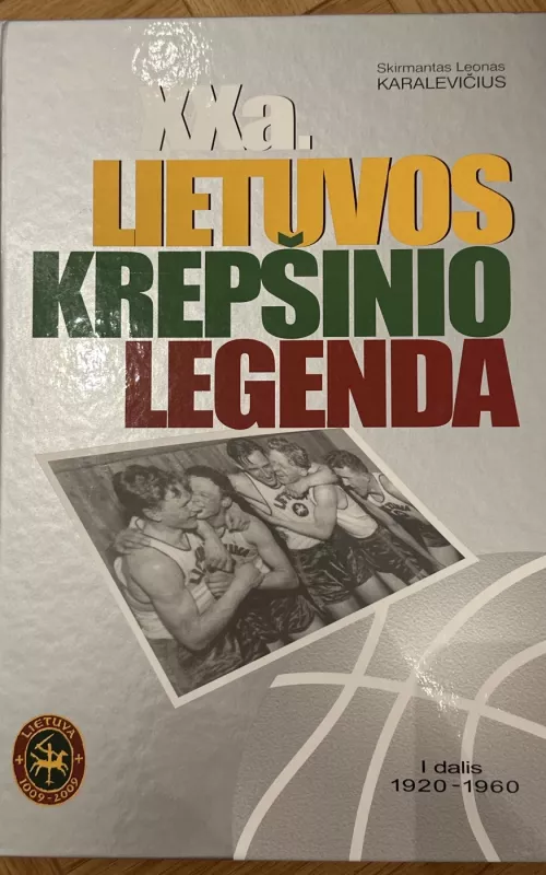 XX a. Lietuvos krepšinio legenda (I dalis, 1920 – 1960) - Skirmantas Leonas Karalevičius, knyga