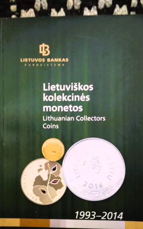 Lietuviškos kolekcinės ir proginės monetos 1993-2015 - Autorių Kolektyvas, knyga