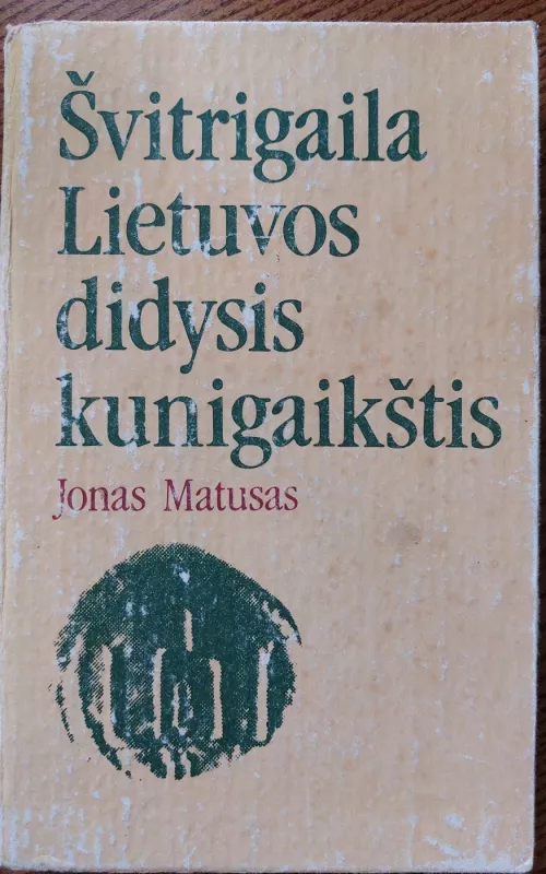 Švitrigaila Lietuvos didysis kunigaikštis - Jonas Matusas, knyga 2