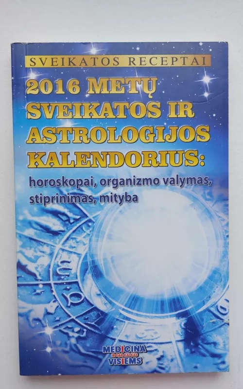 2016 metų sveikatos ir astrologijos kalendorius - Autorių Kolektyvas, knyga