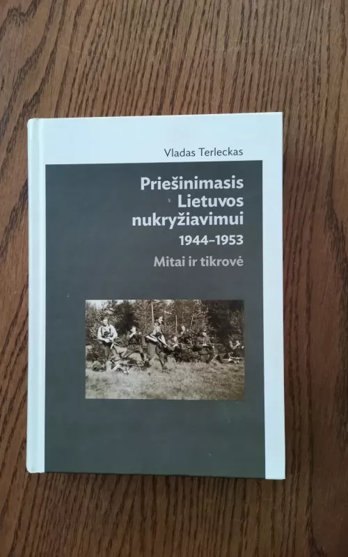 Priešinimasis Lietuvos nukryžiavimui. 1944-1953. Mitai ir tikrovė - Vladas Terleckas, knyga
