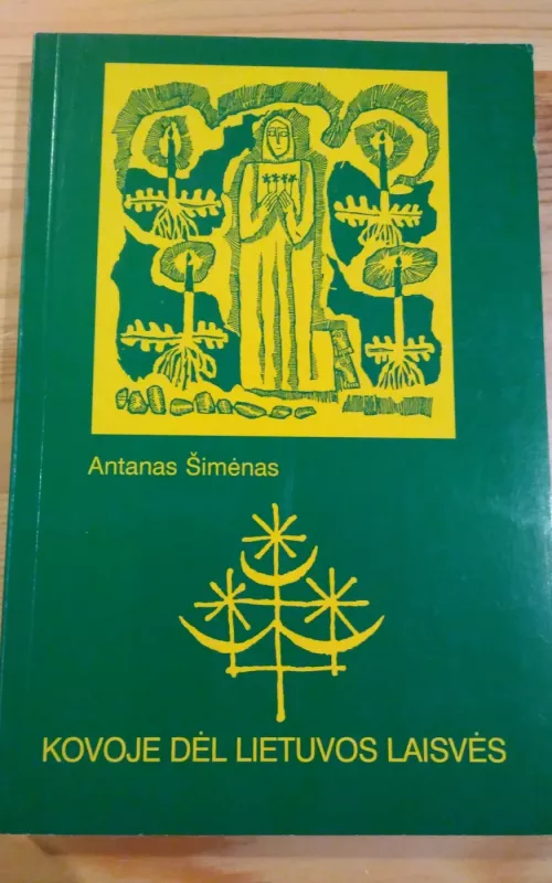 Kovoje dėl Lietuvos Laisvės - Antanas Šimėnas, knyga