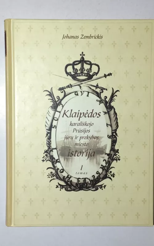 Klaipėdos karališkojo Prūsijos jūrų ir prekybos miesto istorija - Johannes Sembritzki, knyga