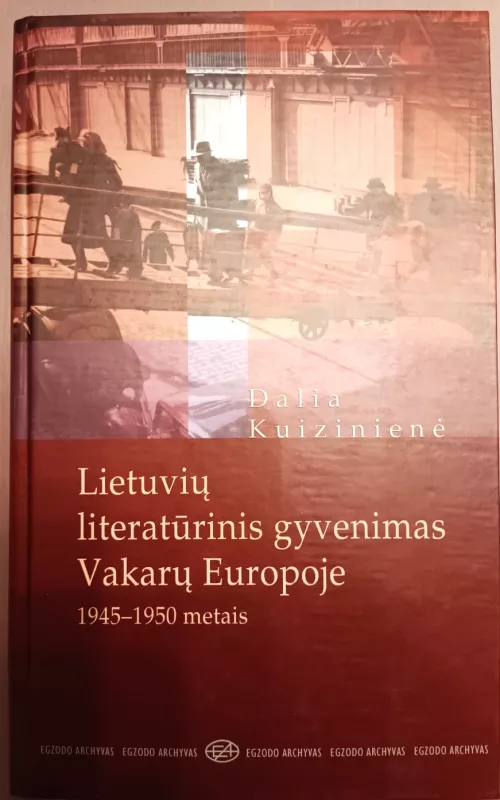 Lietuvių literatūrinis gyvenimas Vakarų Europoje 1945 - 1950 metais - Dalia Kuizinienė, knyga