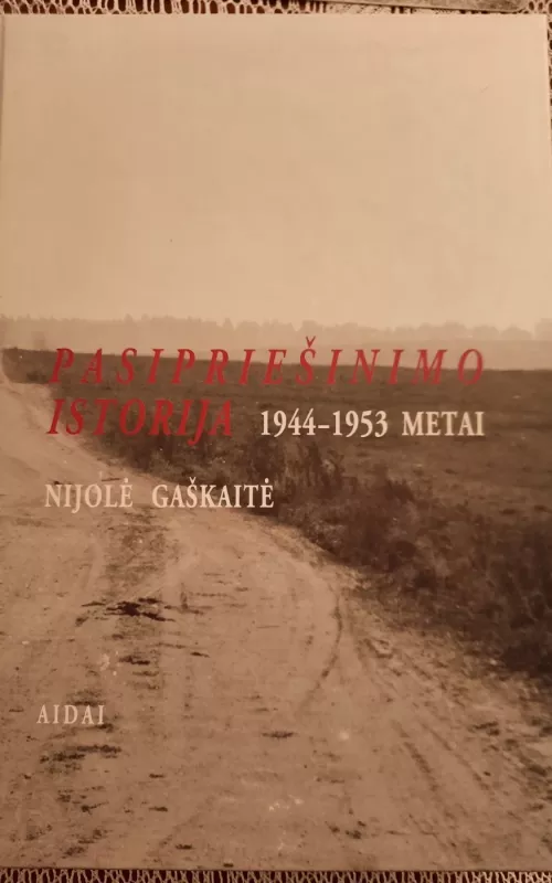 Pasipriešinimo istorija 1944-1953 m. - Nijolė Gaškaitė-Žemaitienė, knyga