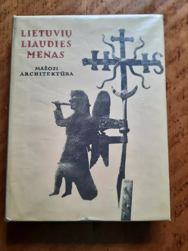 Lietuvių Liaudies menas Mažoji architektūra III knyga - Mečislovas Sakalauskas, knyga 5