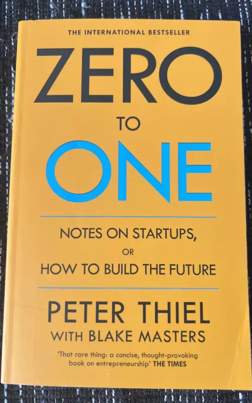 Zero to One : Notes on Start Ups, or How to Build the Future - Peter Thiel, knyga