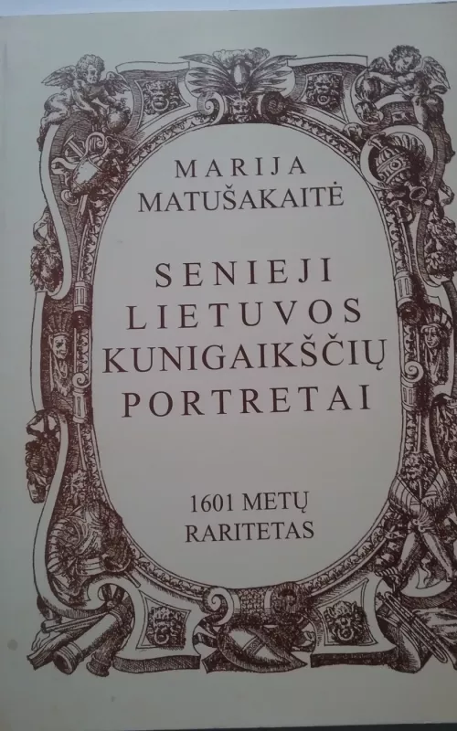 Senieji Lietuvos kunigaikščių portretai: 1601 metų paritetas. - Marija Matušakaitė, knyga