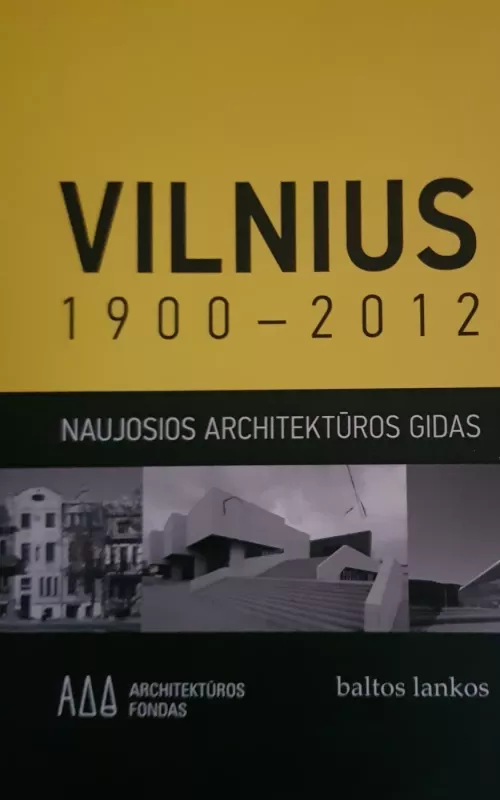 Vilnius 1900-2012 Naujosios architektūros gidas - Leitanaitė Rūta, Reklaitė  Julija, knyga
