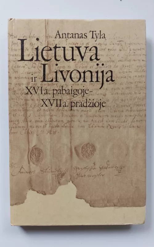 Lietuva ir Livonija XVI a. pabaigoje-XVII a. pradžioje - Antanas Tyla, knyga 2