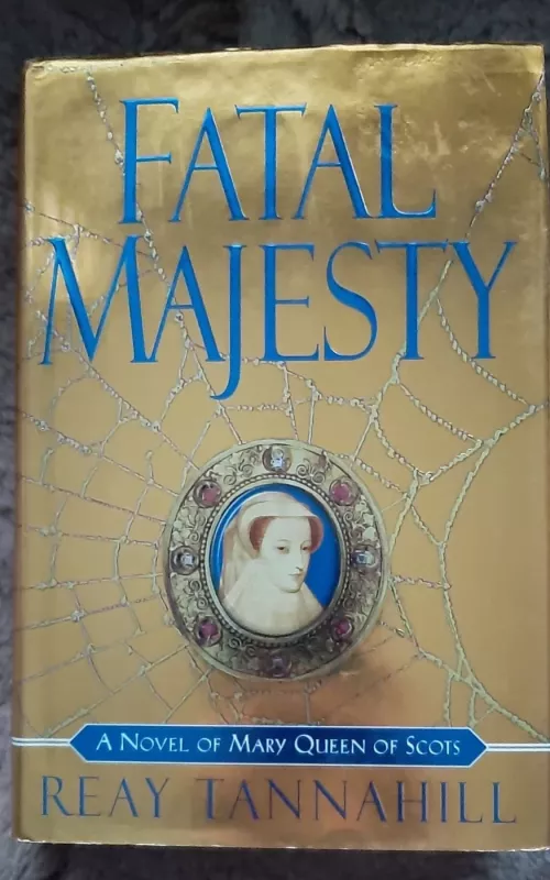 Fatal Majesty: A Novel of Mary, Queen of Scots - Reay Tannahill, knyga 2