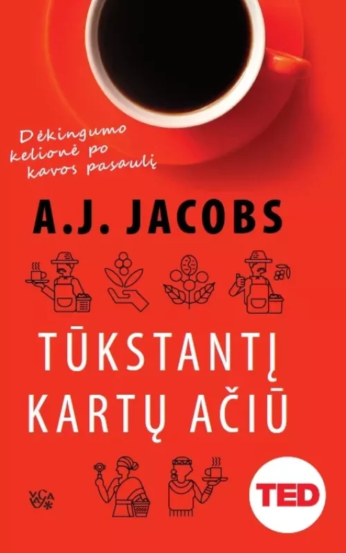 Tūkstantį kartų Ačiū: dėkingumo kelionė po kavos pasaulį - A. J. Jacobs, knyga