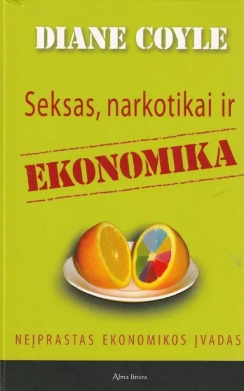 Seksas, narkotikai ir ekonomika - Diane Coyle, knyga