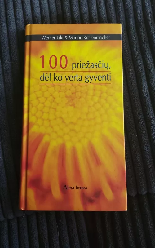 100 priežasčių, dėl ko verta gyventi - Werner Tiki, Marion  Kustenmacher, knyga