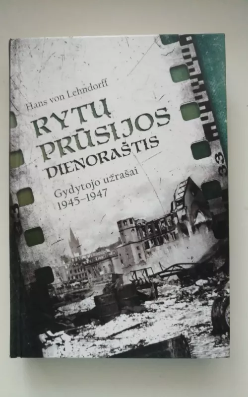 Rytų Prūsijos dienoraštis. Gydytojo užrašai 1945–1947 - Hans Lehndorff von, knyga