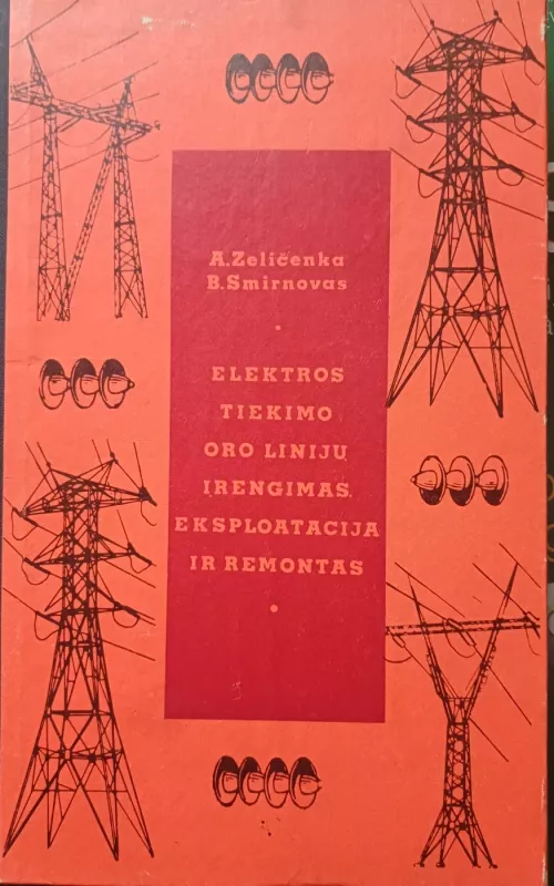 Elektros tiekimo oro linijų įrengimas, eksploatacija ir remontas - Smirnovas B. Zeličenka A.,, knyga