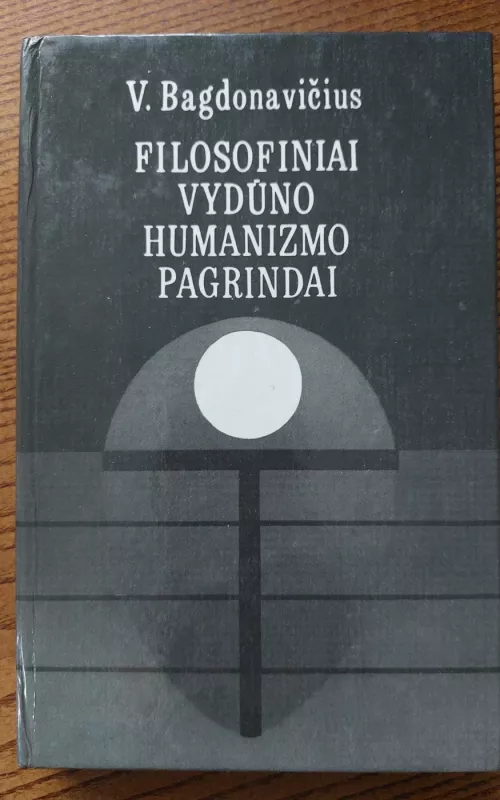 Filosofiniai Vydūno humanizmo pagrindai - Vacys Bagdonavičius, knyga 2