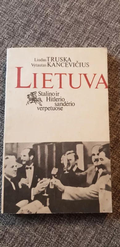Lietuva Stalino ir Hitlerio sandėrio verpetuose - Liudas Truska, knyga 2