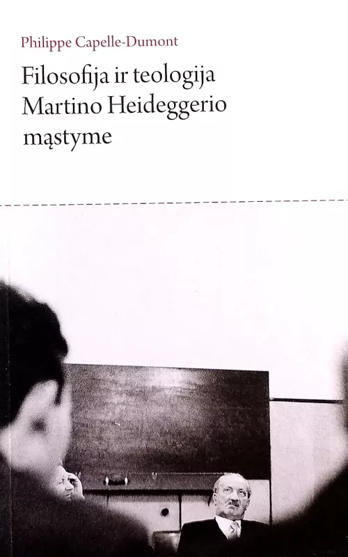Filosofija ir teologija Martino Heideggerio mąstyme - Philippe Capelle-Dumont, knyga