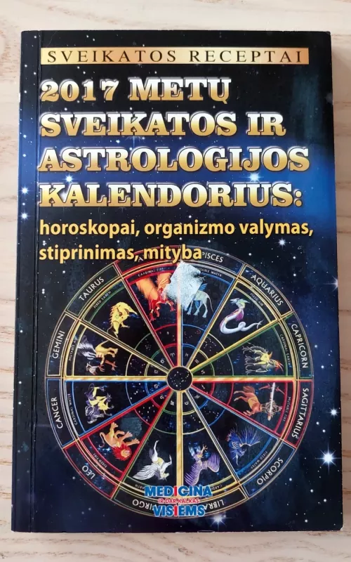 2017 metų sveikatos ir astrologijos kalendorius: horoskopai, organizmo valymas, stiprinimas, mityba. - Autorių Kolektyvas, knyga 2