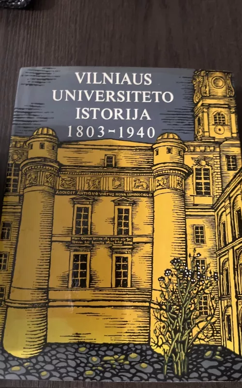 Vilniaus universiteto istorija 1803-1940 - Autorių Kolektyvas, knyga