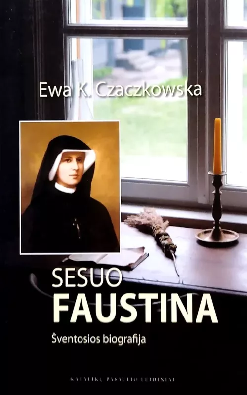 Sesuo Faustina. Šventosios biografija - Ewa K. Czaczkowska, knyga