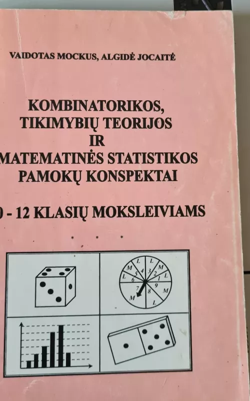 Kombinatorikos, tikimybių teorijos ir matematinės statistikos pamokų konspektai 10-12 klasių moksleiviams - Vaidotas Mockus, knyga