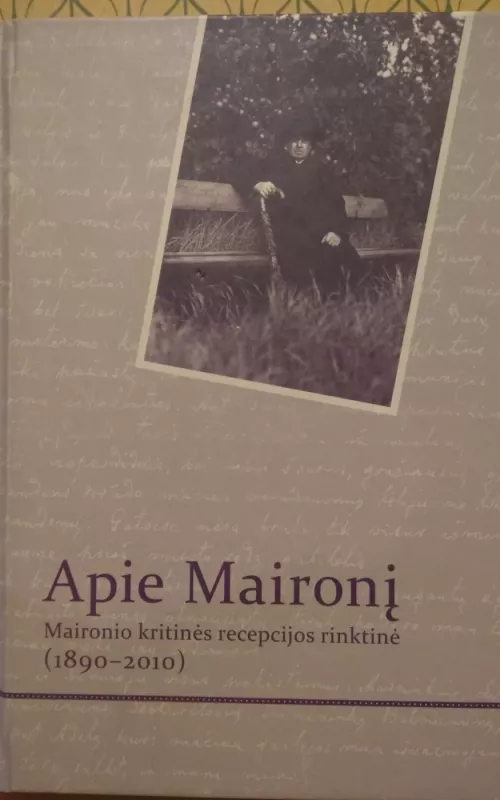 Apie Maironį. Maironio kritinės recepcijos rinktinė (1899-2010) - Tomas Andriukonis, knyga