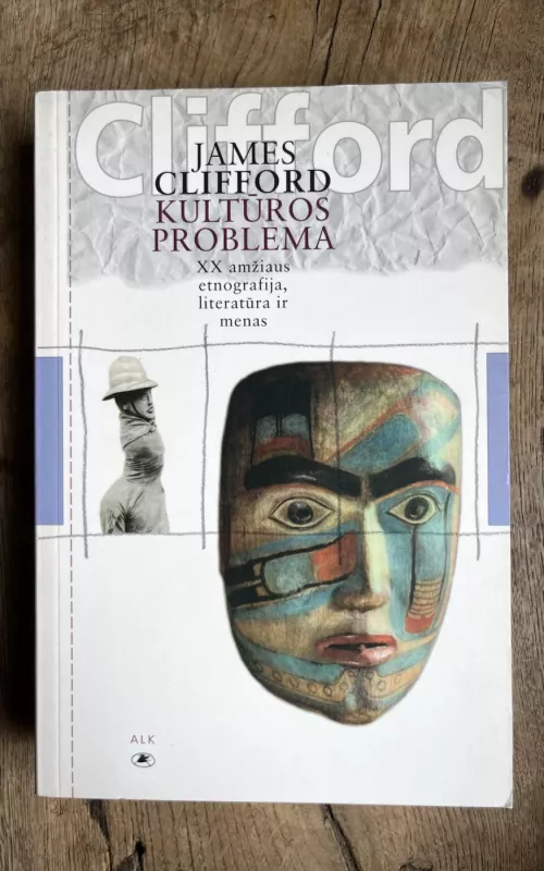 Kultūros problema: XX amžiaus etnografija, literatūra ir menas - James Clifford, knyga 2