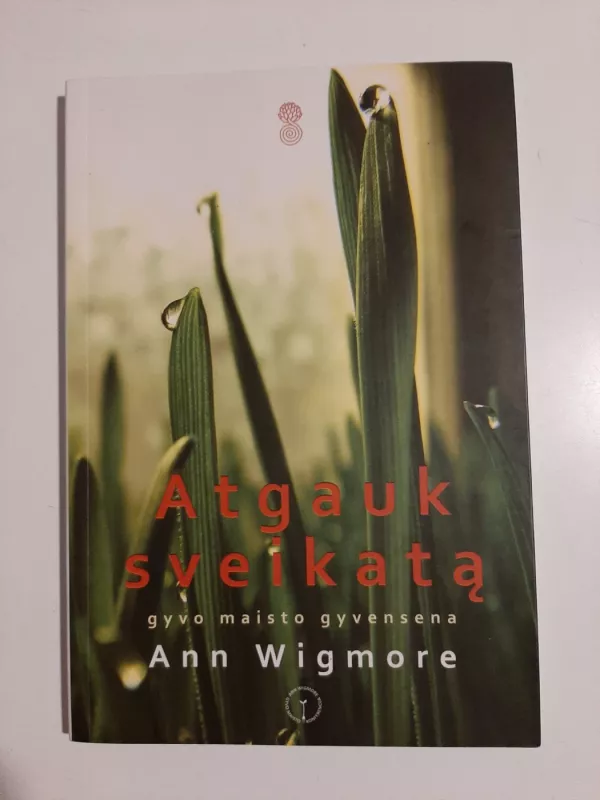 Atgauk sveikatą , gyvo maisto gyvensena - Ann Wigmore, knyga 2
