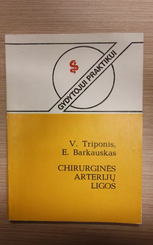 Chirurginės arterijų ligos - V. Triponis, E.  Barkauskas, knyga