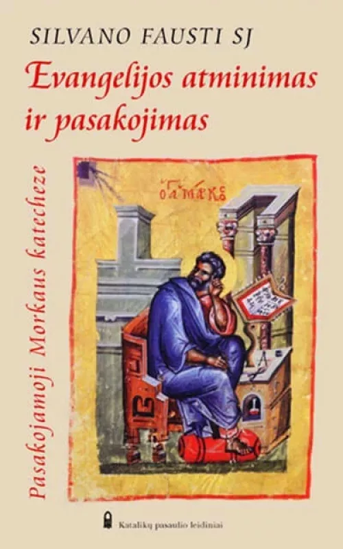 Evangelijos atminimas ir pasakojimas: pasakojamoji Morkaus katechezė - Silvano Fausti, knyga