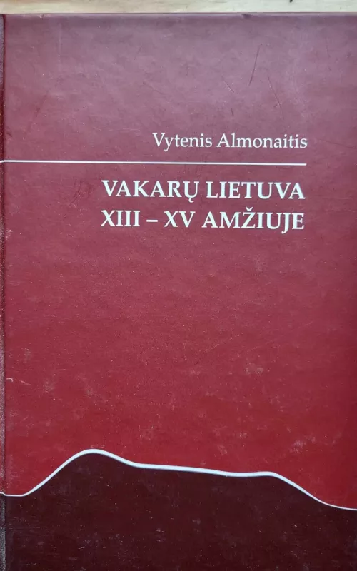 Vakarų Lietuva XIII - XV amžiuje - Vytenis Almonaitis, Junona  Almonaitienė, knyga