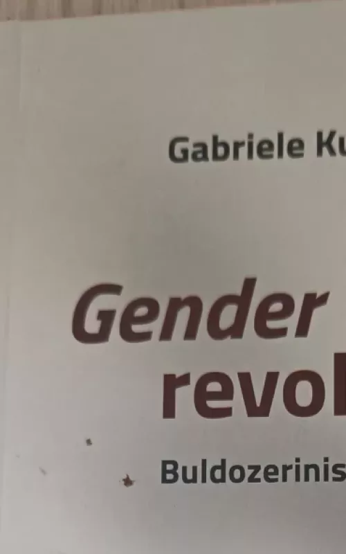 Gender revoliucija. Buldozerinis reliatyvizmas - Gabriele Kuby, knyga