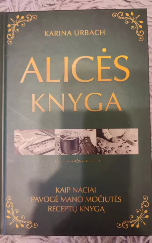 Alicės knyga: kaip naciai pavogė mano močiutės receptų knygą - Karina Urbach, knyga