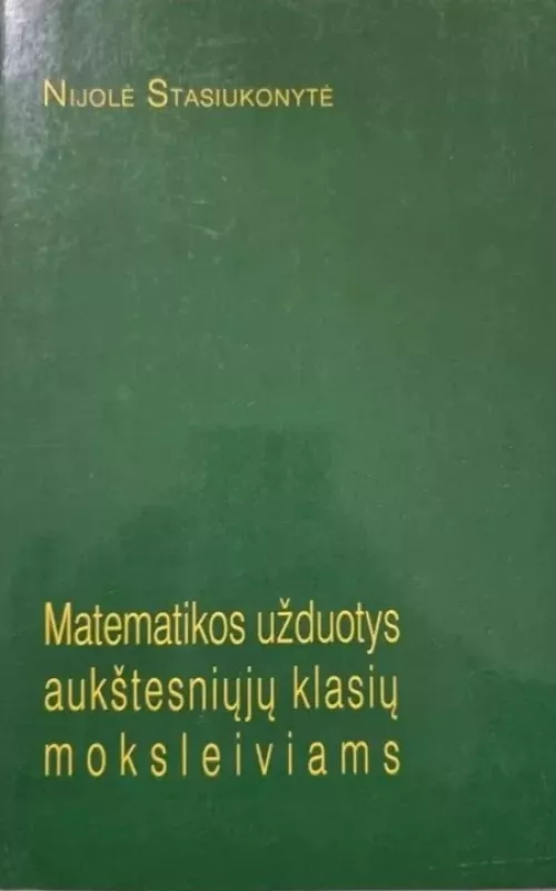 Matematikos užduotys aukštesniųjų klasių moksleiviams - Nijolė Stasiukonytė, knyga