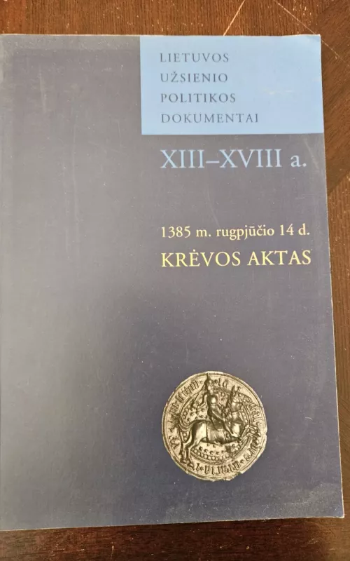 1385 m. rugpjūčio 14 d. Krėvos aktas - Jūratė Kiaupienė, knyga 2
