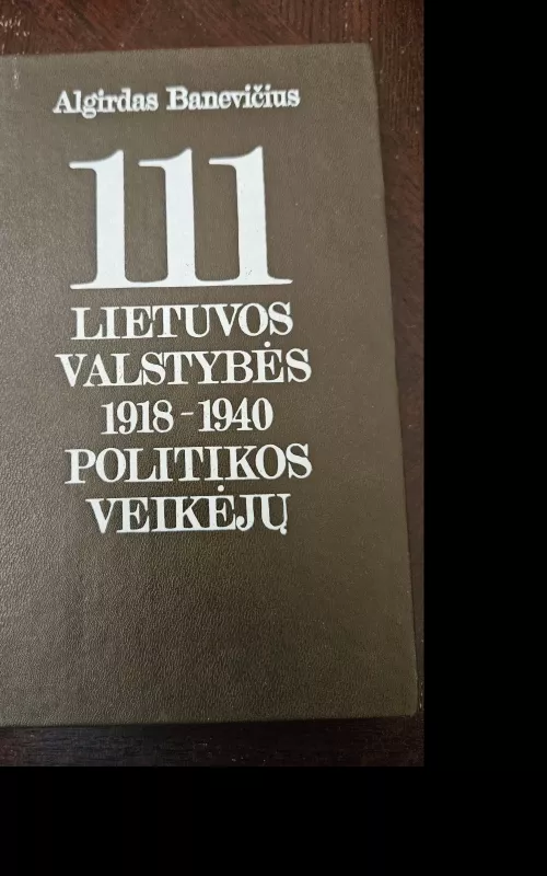 111 Lietuvos valstybės 1918-1940 politikos veikėjų - Algirdas Banevičius, knyga
