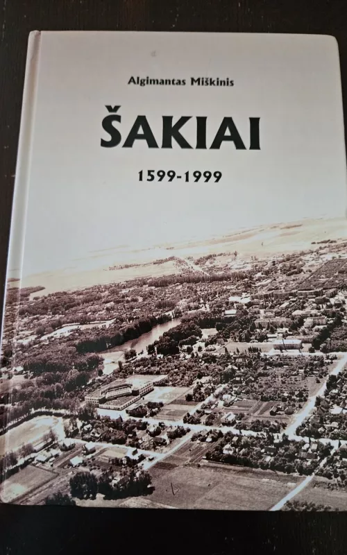 Šakiai 1599-1999 - Algimantas Miškinis, knyga