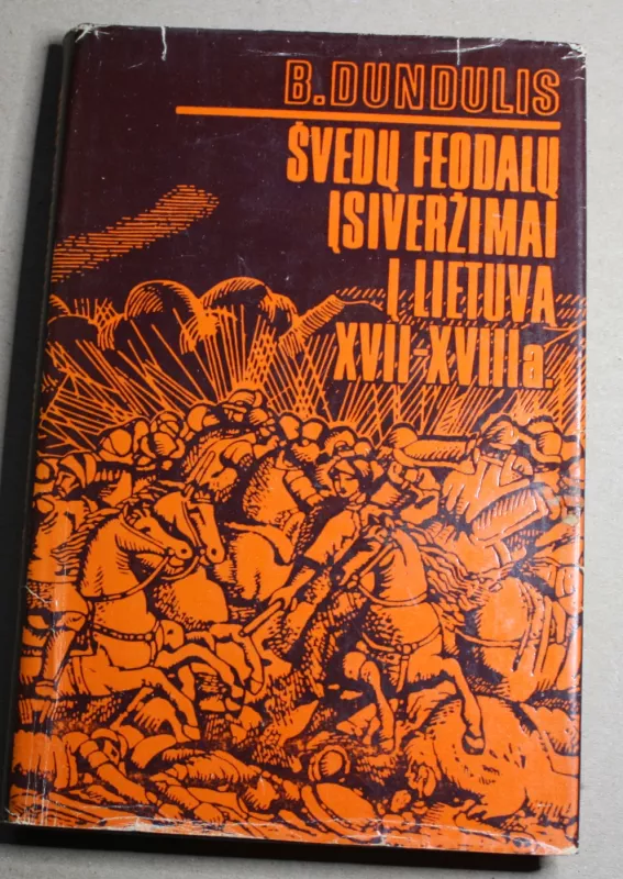Švedų feodalų įsiveržimai į Lietuvą XVII-XVIII a. - Bronius Dundulis, knyga 4