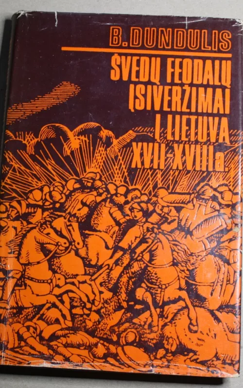 Švedų feodalų įsiveržimai į Lietuvą XVII-XVIII a. - Bronius Dundulis, knyga 2