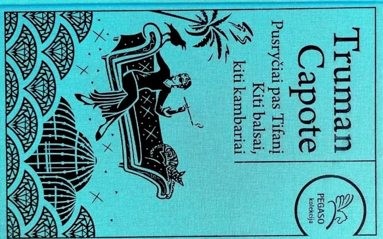 Pusryčiai pas Tifanį. Kiti balsai, kiti kambariai. Pegaso kolekcija - Truman Capote, knyga 3