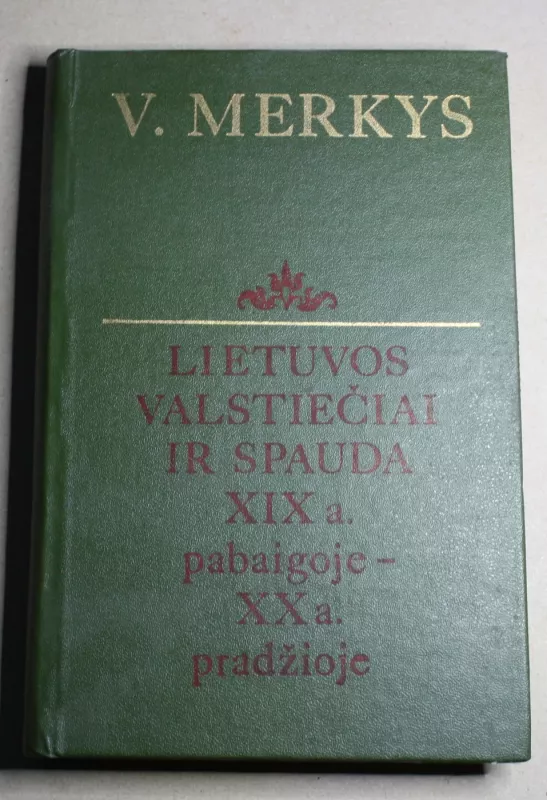 Lietuvos valstiečiai ir spauda XIX a. pabaigoje-XX a. pradžioje - Vytautas Merkys, knyga 4