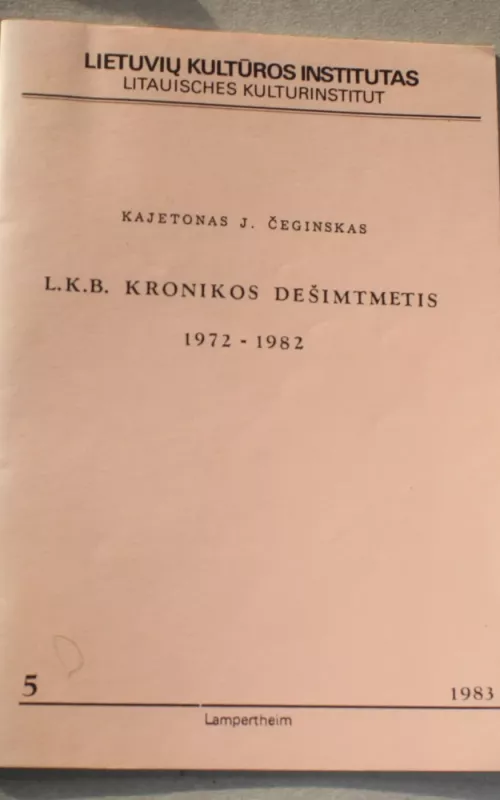 LKB Kronikos dešimtmetis 1972-1982(1983 m. leidinys ) - Kajetonas J. Čeginskas, knyga 2