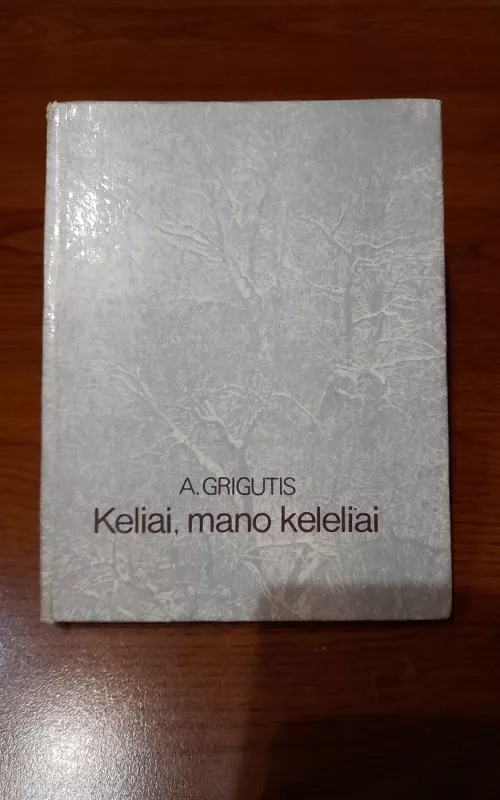 Keliai, mano keleliai - A. Grigutis, knyga 2