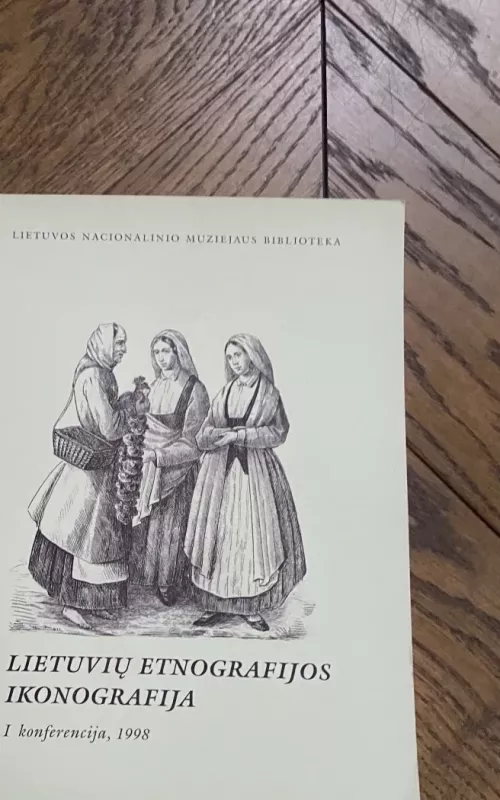 Lietuvių etnografijos ikonografija I konferencija - Autorių Kolektyvas, knyga 2